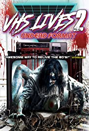 VHS Lives 2: Undead Format (2017)