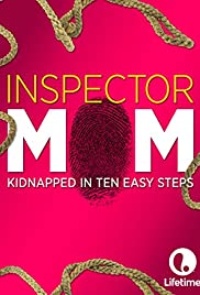 Inspector Mom: Kidnapped in Ten Easy Steps (2007)